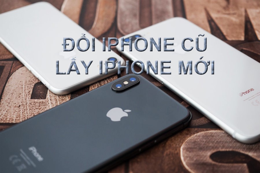 đổi iphone cũ lấy mới
